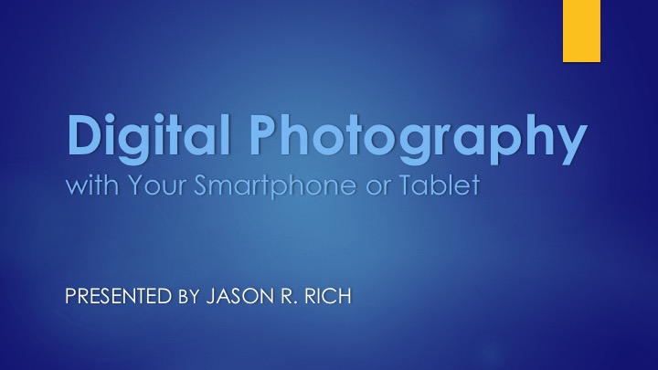 Introduction to Smartphone Photography Presentation by Jason R. Rich (c)2023 All rights reserved.