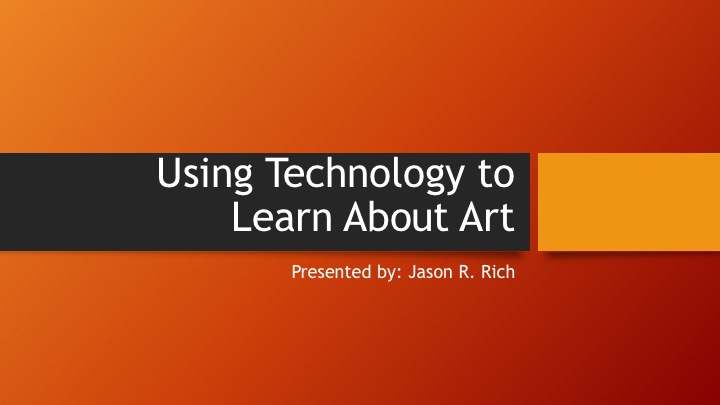 Using Technology to Learn About Art PowerPoint Presentation by Jason R. Rich (c)2023 All rights reserved.